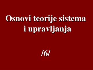 Osnovi teorije sistema i upravljanja /6/