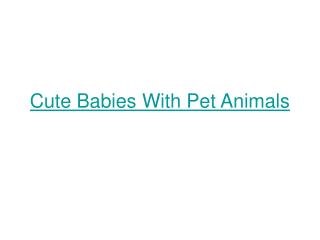 Cute Babies With Pet Animals