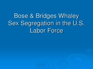 Bose & Bridges Whaley Sex Segregation in the U.S. Labor Force