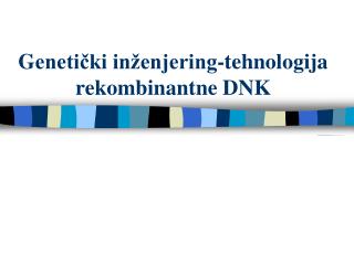 G enetički inženjering -tehnologija rekombinantne DNK