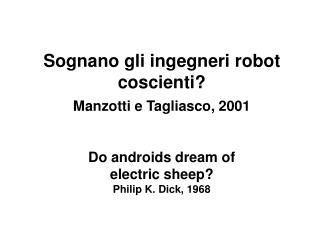 Sognano gli ingegneri robot coscienti? Manzotti e Tagliasco, 2001 Do androids dream of