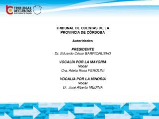 TRIBUNAL DE CUENTAS DE LA PROVINCIA DE CÓRDOBA Autoridades