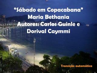 “Sábado em Copacabana” Maria Bethania Autores: Carlos Guinle e Dorival Caymmi