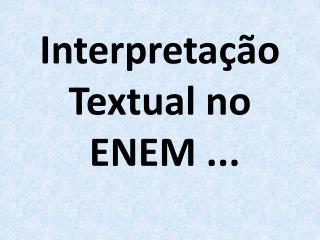 Interpretação Textual no ENEM ...