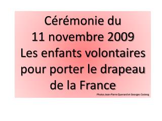 Cérémonie du 11 novembre 2009 Les enfants volontaires pour porter le drapeau de la France