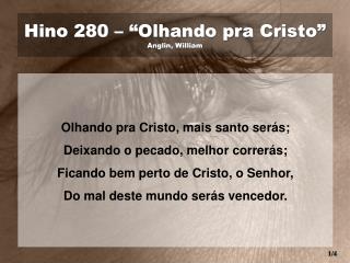 Hino 280 – “Olhando pra Cristo” Anglin, William