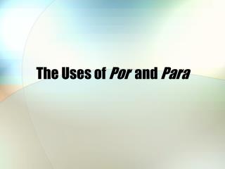 The Uses of Por and Para