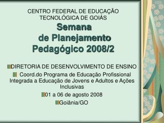 CENTRO FEDERAL DE EDUCAÇÃO TECNOLÓGICA DE GOIÁS Semana de Planejamento Pedagógico 2008/2