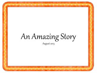 An Amazing Story August 2013
