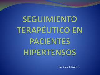 SEGUIMIENTO TERAPÉUTICO EN PACIENTES HIPERTENSOS