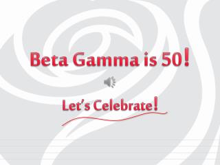 Beta Gamma is 50 !