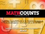 Mathcounts is sponsored locally by the Massachusetts Society of Professional Engineers - See Contact Info on the last sl