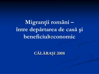 Migranţii români – între dep ă rtarea de casă şi beneficiul economic