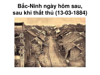 Bắc-Ninh ngày hôm sau, sau khi thất thủ (13-03-1884)