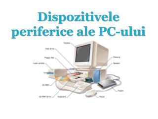 Dispozitivele periferice ale PC-ului