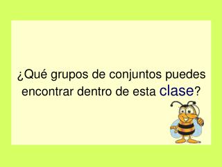 ¿Qué grupos de conjuntos puedes encontrar dentro de esta clase ?