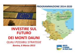 INVESTIRE SUL FUTURO DEI MONTI DAUNI QUALI POSSIBILI STRATEGIE Bovino, 6 Marzo 2013