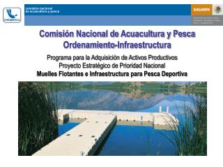 Comisión Nacional de Acuacultura y Pesca Ordenamiento-Infraestructura