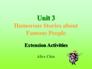 Unit 3 Humorous Stories about Famous People