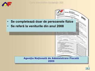 Se completează doar de persoanele fizice Se referă la veniturile din anul 200 8