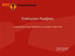 Enkhuizen-Kadijken A Middle Bronze Age settlement at a mudflat in West Frisia