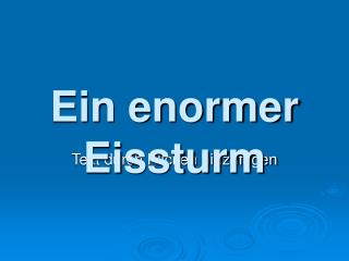 Ein enormer Eissturm