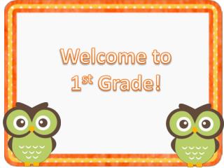 Welcome to 1 st Grade!