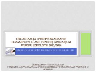Organizacja i przeprowadzanie egzaminu w klasie trzeciej gimnazjum w roku szkolnym 2013/2014