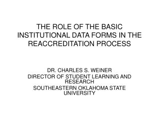 THE ROLE OF THE BASIC INSTITUTIONAL DATA FORMS IN THE REACCREDITATION PROCESS