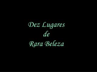 Dez Lugares de Rara Beleza