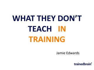 WHAT THEY DON’T TEACH IN TRAINING