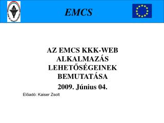 AZ EMCS KKK-WEB ALKALMAZÁS LEHETŐSÉGEINEK BEMUTATÁSA 2009. Június 04.