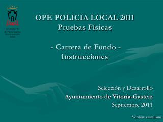 OPE POLICIA LOCAL 2011 Pruebas Físicas - Carrera de Fondo - Instrucciones