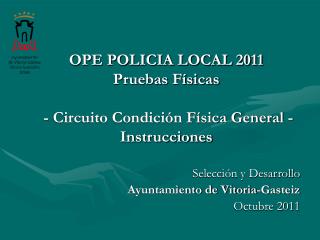 OPE POLICIA LOCAL 2011 Pruebas Físicas - Circuito Condición Física General - Instrucciones