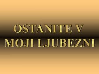 OSTANITE V MOJI LJUBEZNI