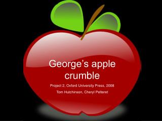 George’s apple crumble Project 2, Oxford University Press, 2008 Tom Hutchinson, Cheryl Pelteret