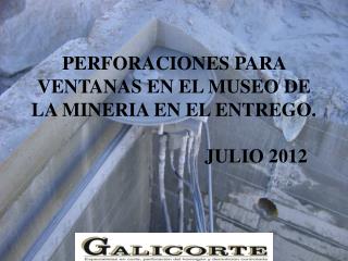 PERFORACIONES PARA VENTANAS EN EL MUSEO DE LA MINERIA EN EL ENTREGO. JULIO 2012