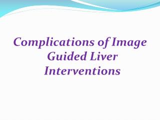 Complications of Image Guided Liver Interventions