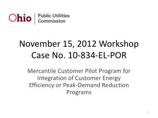 November 15, 2012 Workshop Case No. 10-834-EL-POR
