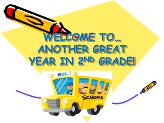WELCOME TO… ANOTHER GREAT YEAR IN 2 ND GRADE!