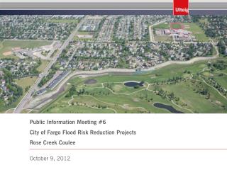Public Information Meeting #6 City of Fargo Flood Risk Reduction Projects Rose Creek Coulee
