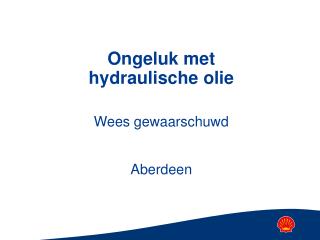 Ongeluk met hydraulische olie Wees gewaarschuwd Aberdeen