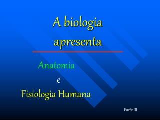 A biologia apresenta