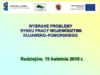 WYBRANE PROBLEMY RYNKU PRACY WOJEWÓDZTWA KUJAWSKO – POMORSKIEGO