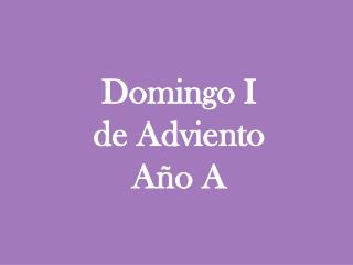 Domingo I de Adviento Año A