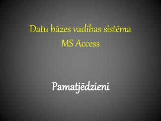 Datu bāzes vadības sistēma MS Access