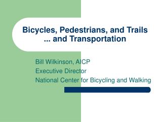 Bicycles, Pedestrians, and Trails ... and Transportation