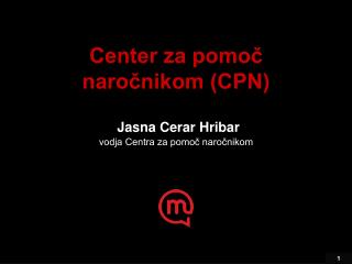 Center za pomoč naročnikom (CPN) Jasna Cerar Hribar vodja Centra za pomoč naročnikom