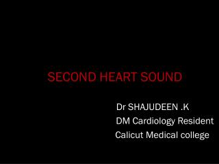 SECOND HEART SOUND Dr SHAJUDEEN .K