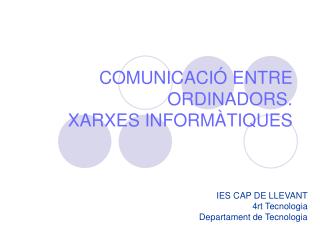 COMUNICACIÓ ENTRE ORDINADORS. XARXES INFORMÀTIQUES